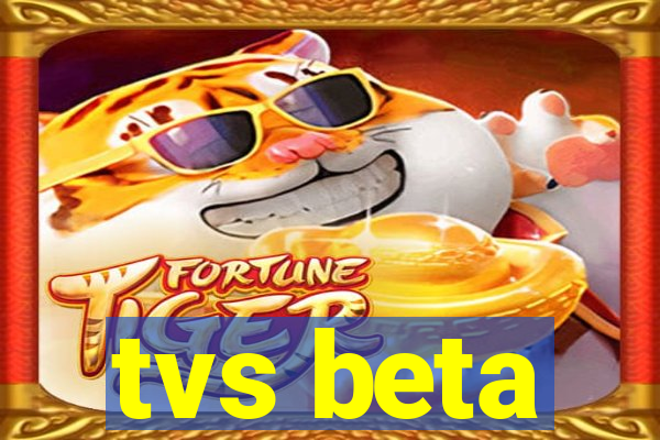 tvs beta